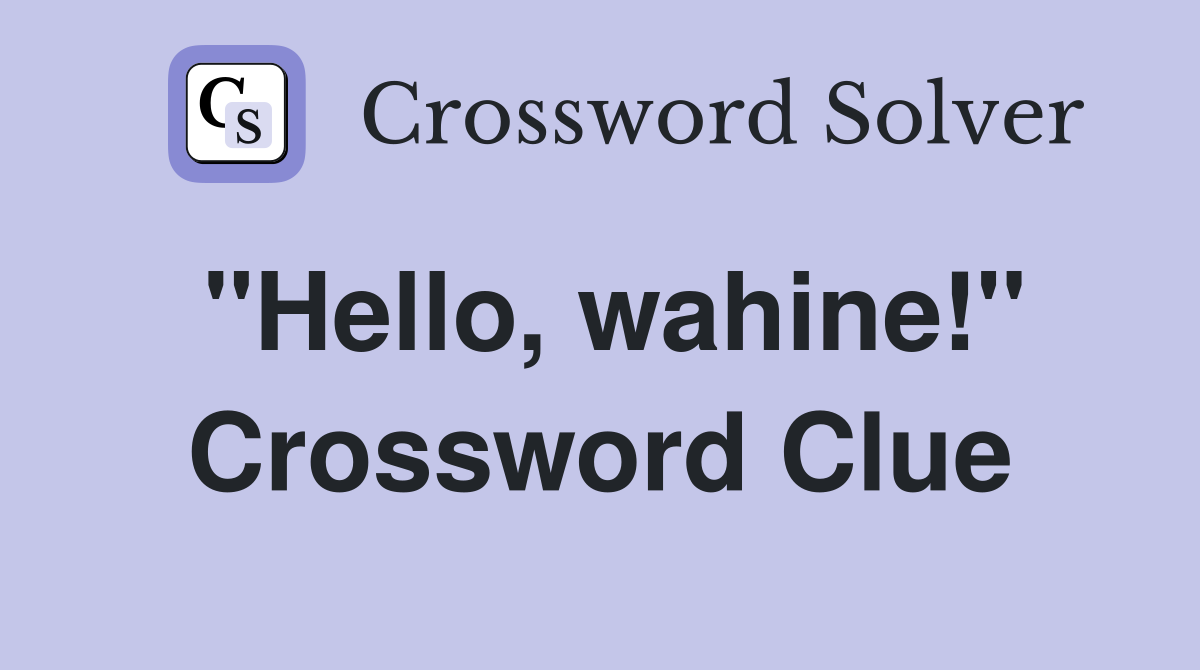 "Hello, wahine!" Crossword Clue