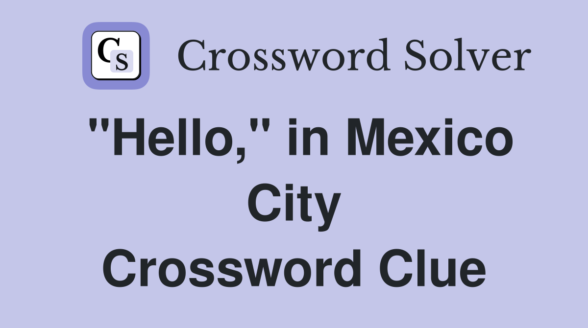 "Hello," in Mexico City Crossword Clue