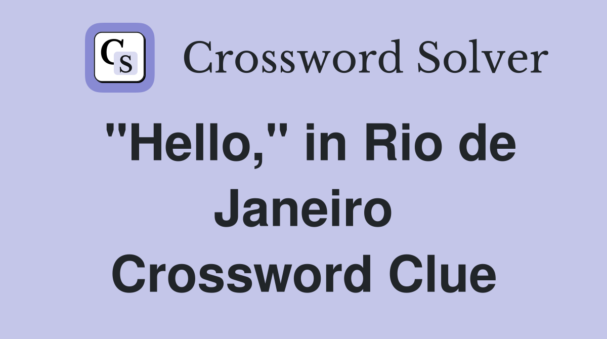 "Hello," in Rio de Janeiro Crossword Clue
