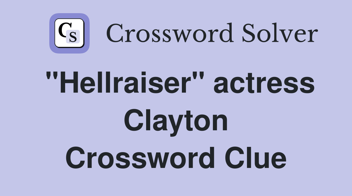 "Hellraiser" actress Clayton Crossword Clue