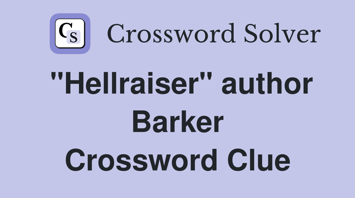 "Hellraiser" author Barker Crossword Clue