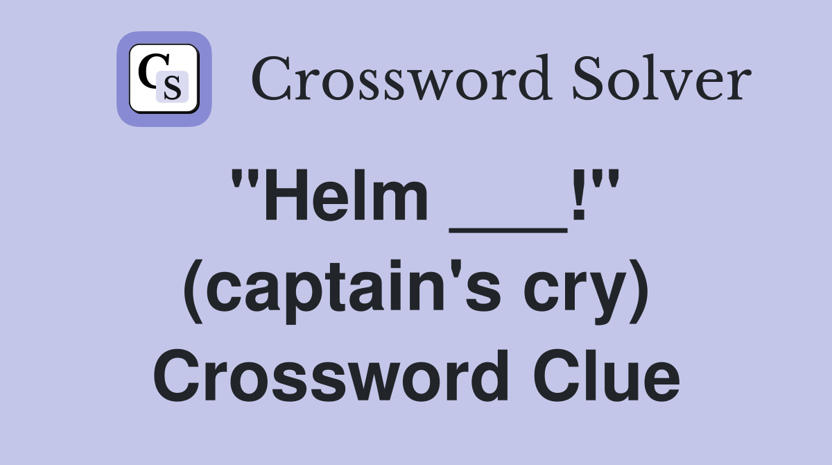 "Helm ___!" (captain's cry) Crossword Clue