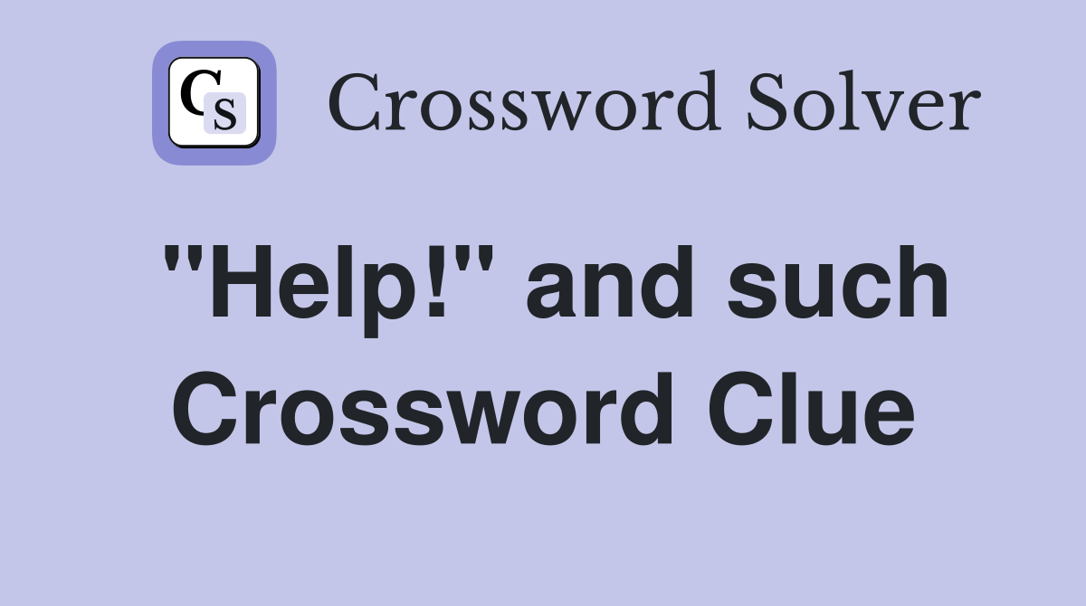 "Help!" and such Crossword Clue