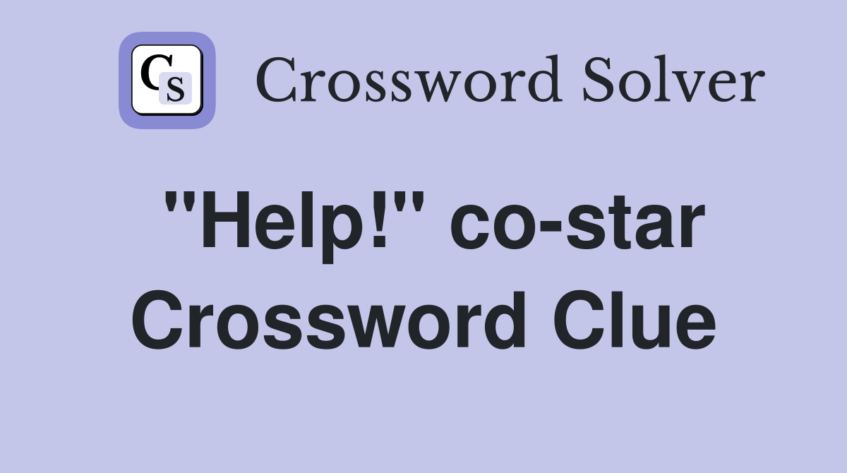 "Help!" co-star Crossword Clue