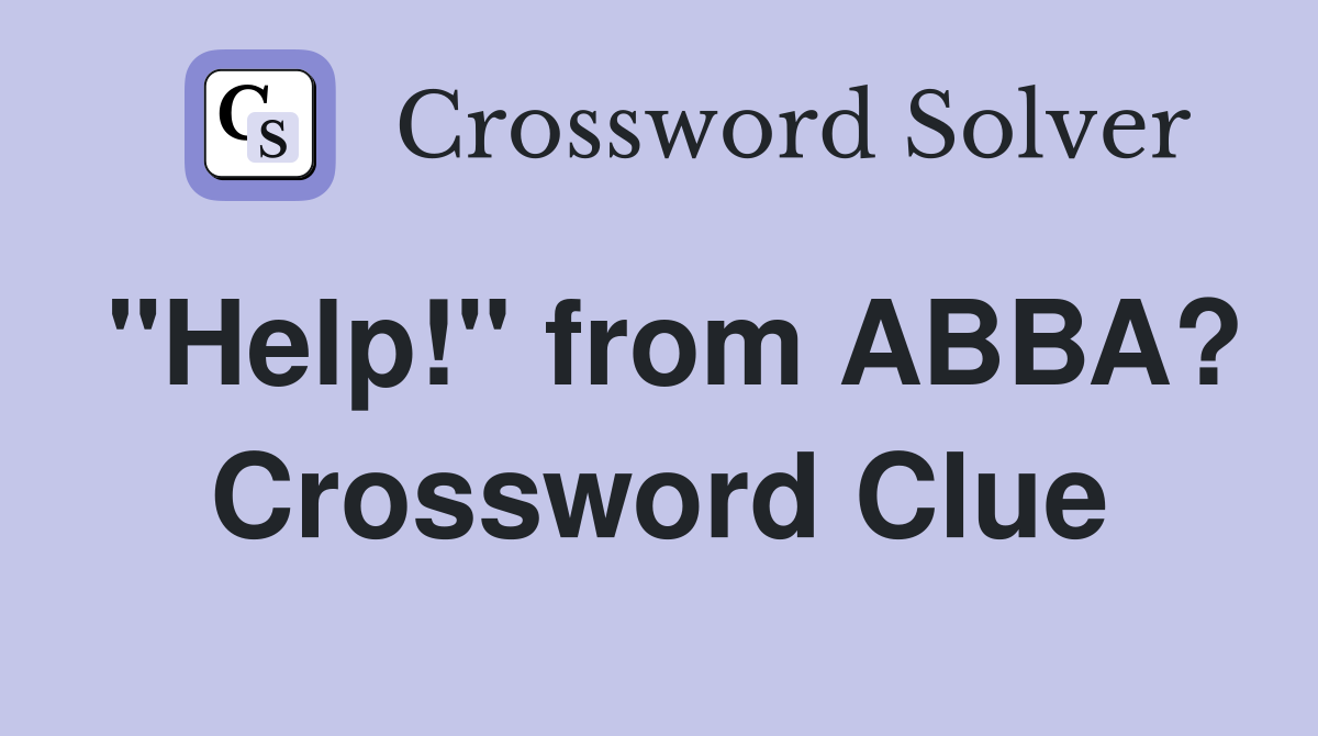 "Help!" from ABBA? Crossword Clue