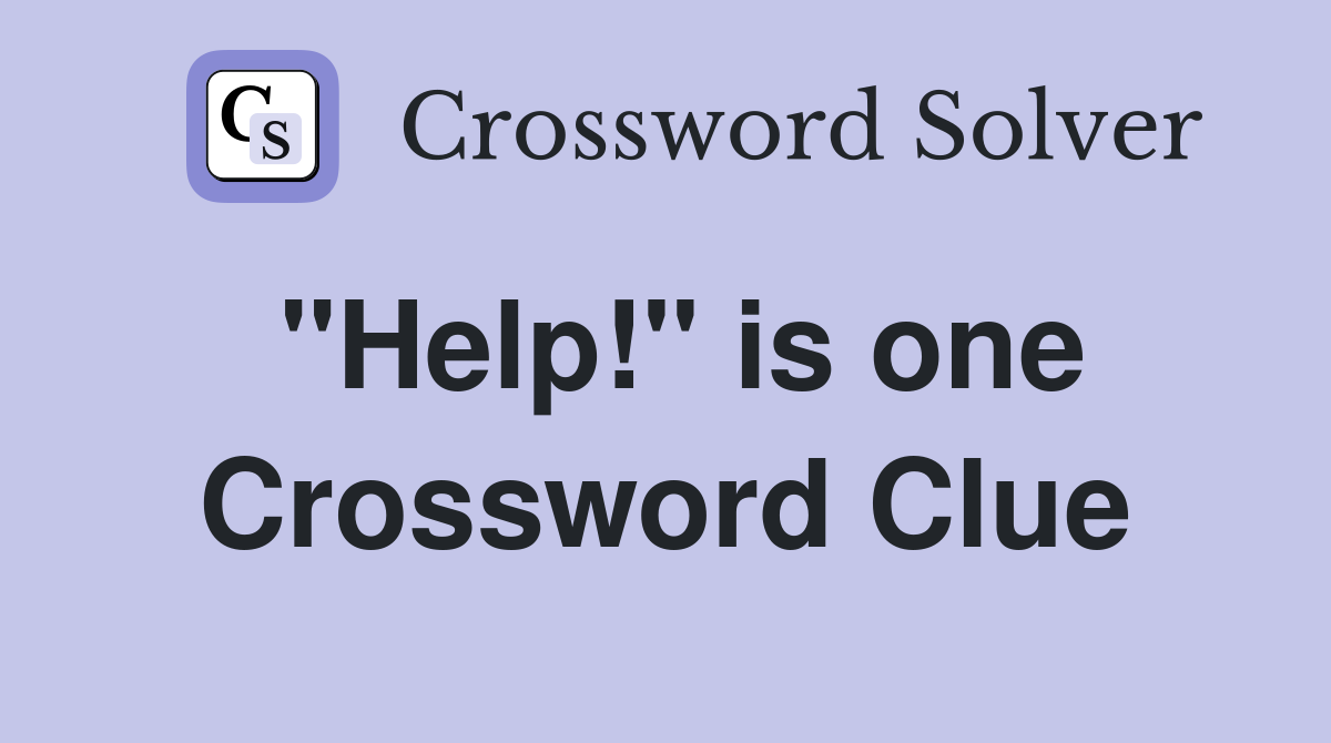 "Help!" is one Crossword Clue