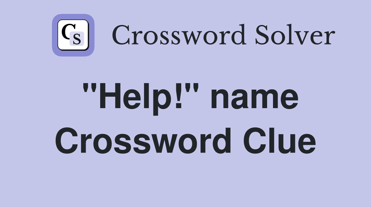 "Help!" name Crossword Clue