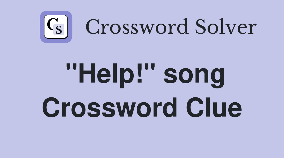"Help!" song Crossword Clue