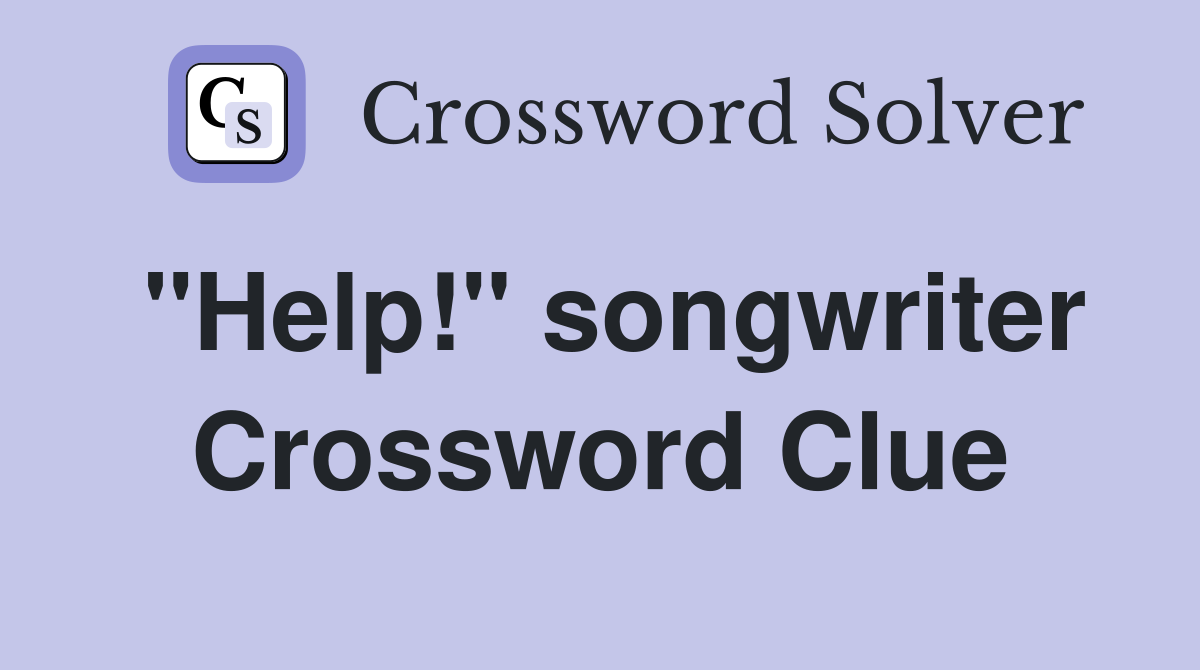 "Help!" songwriter Crossword Clue