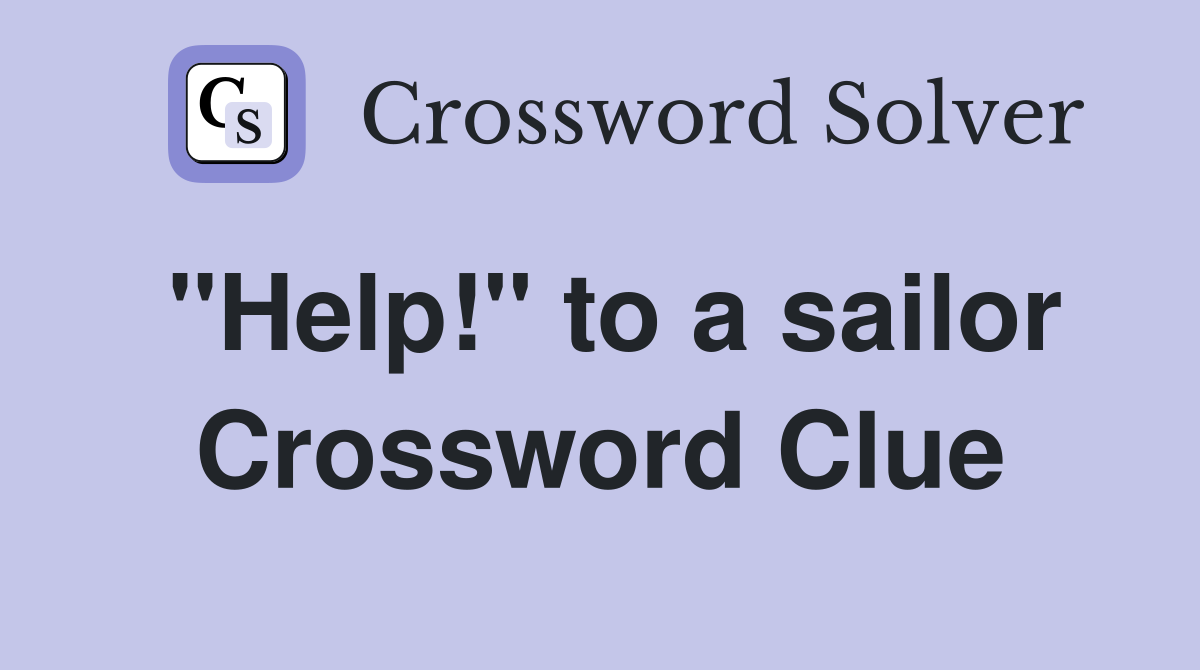 "Help!" to a sailor Crossword Clue