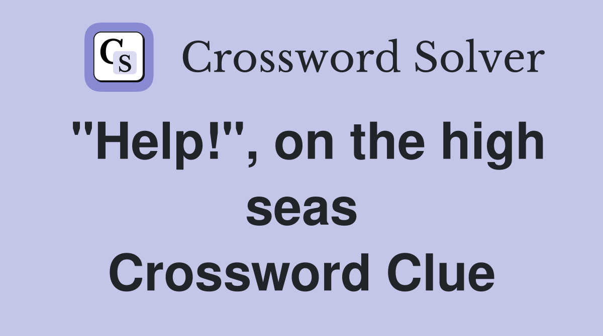 "Help!", on the high seas Crossword Clue