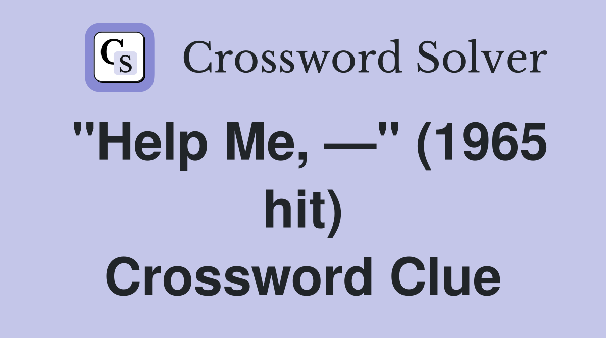 "Help Me, —" (1965 hit) Crossword Clue