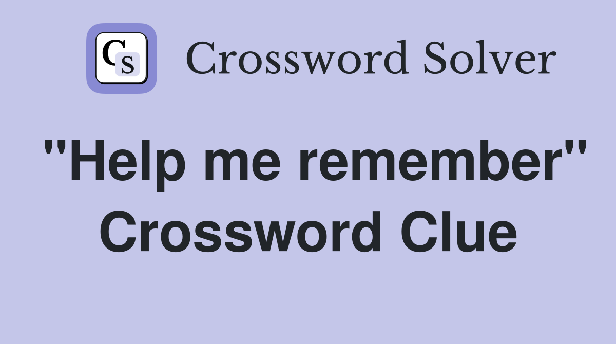 "Help me remember" Crossword Clue