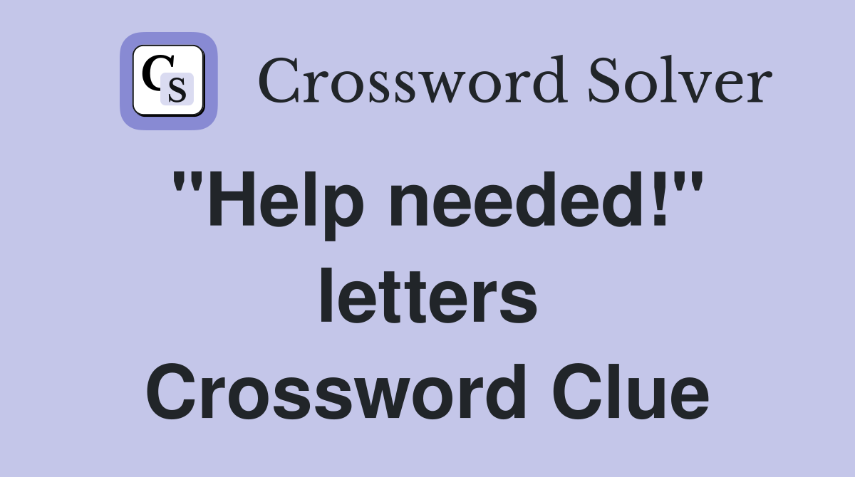 "Help needed!" letters Crossword Clue