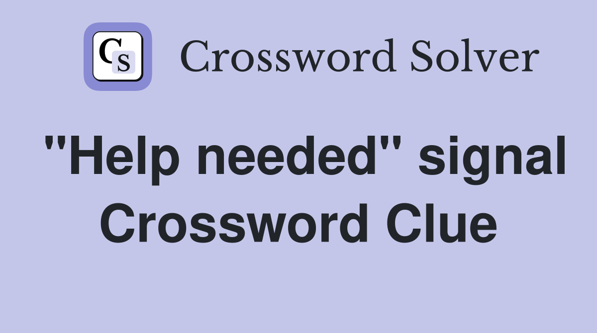 "Help needed" signal Crossword Clue