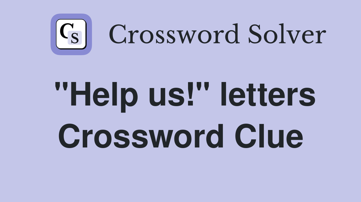 "Help us!" letters Crossword Clue