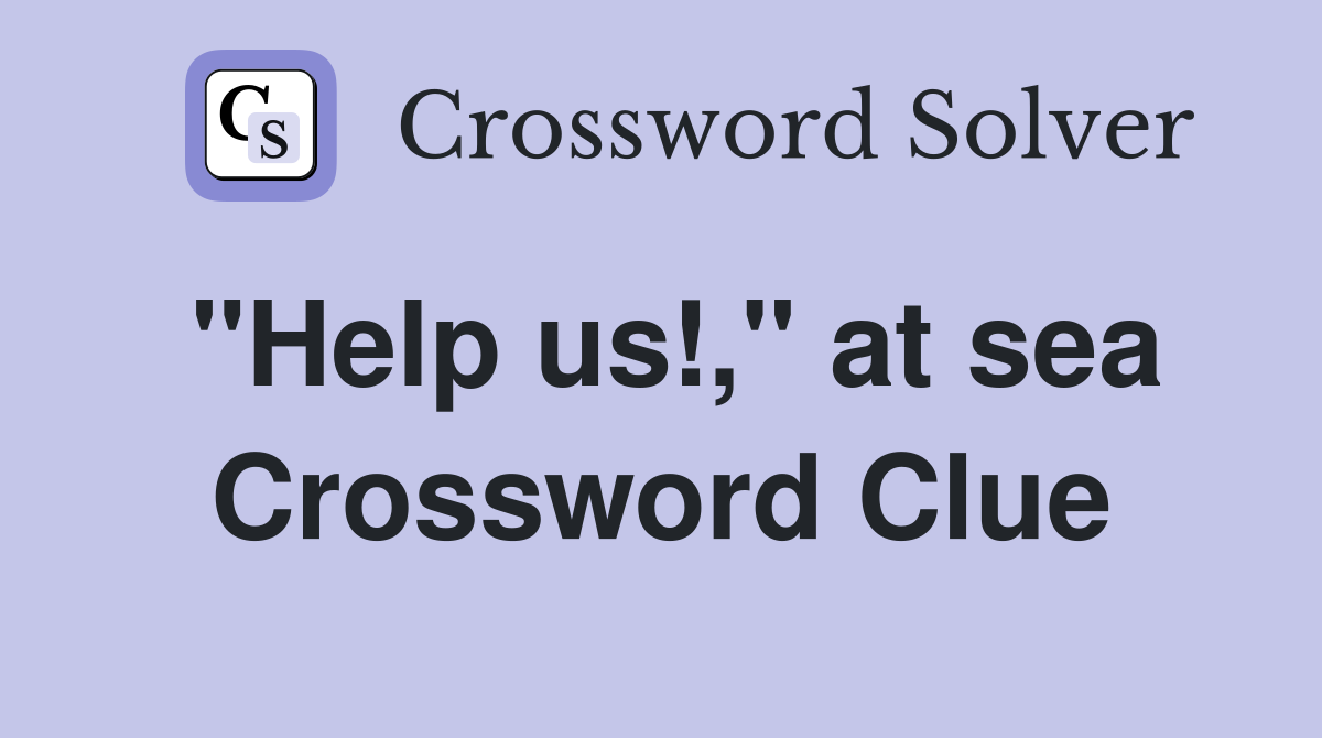 "Help us!," at sea Crossword Clue