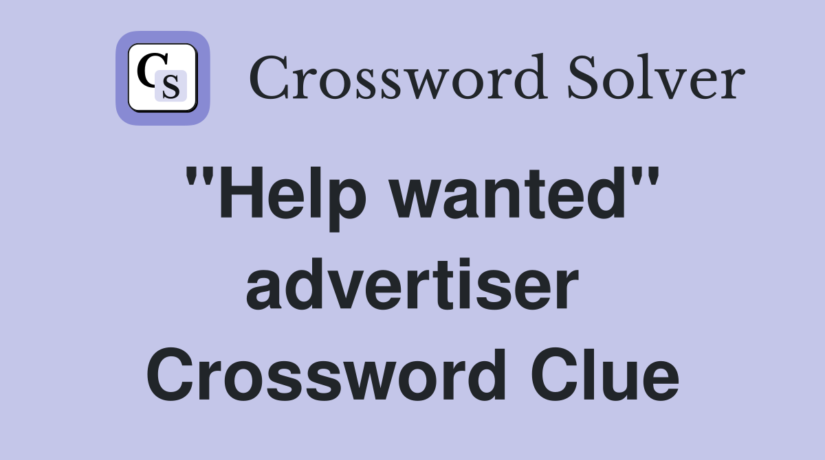 "Help wanted" advertiser Crossword Clue