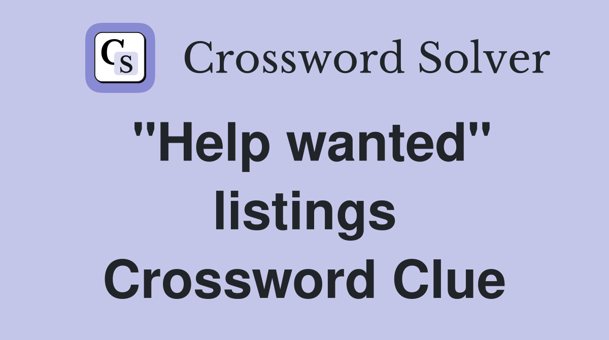 "Help wanted" listings Crossword Clue