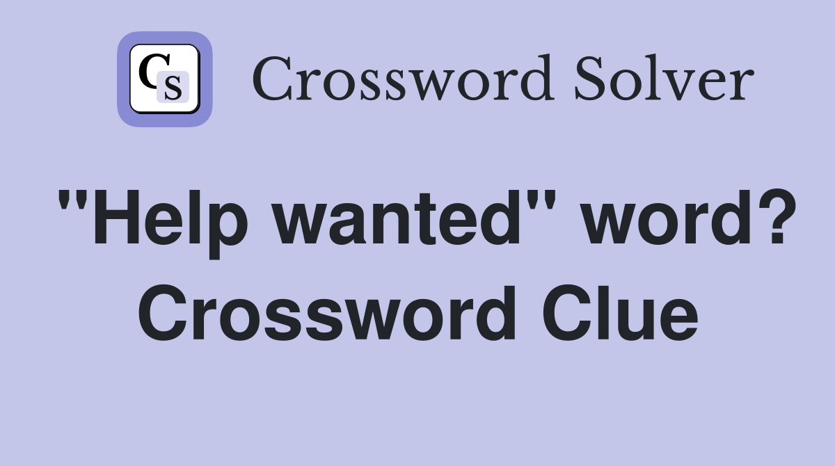 "Help wanted" word? Crossword Clue