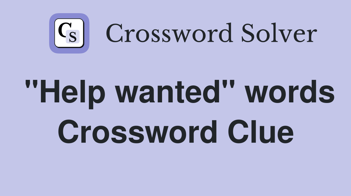 "Help wanted" words Crossword Clue