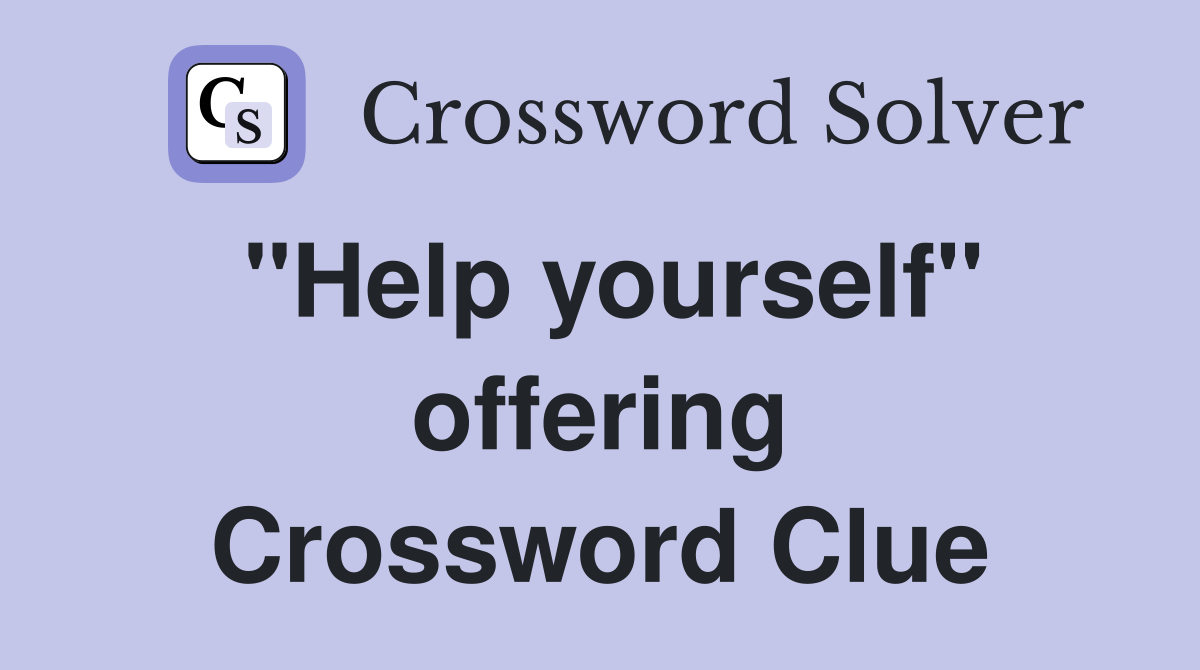 "Help yourself" offering Crossword Clue