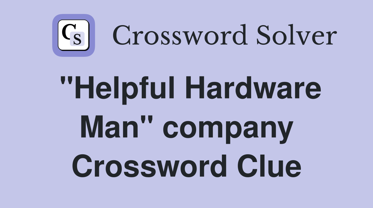 "Helpful Hardware Man" company Crossword Clue