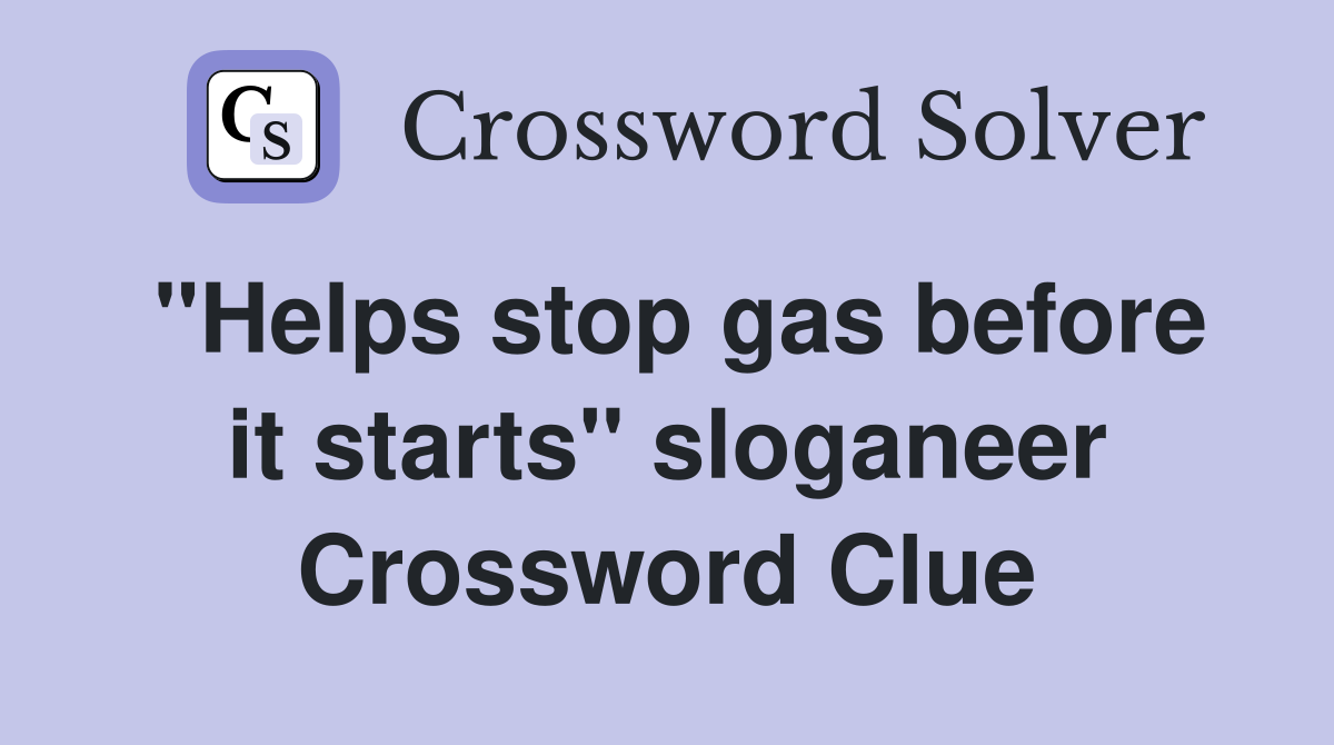 "Helps stop gas before it starts" sloganeer Crossword Clue