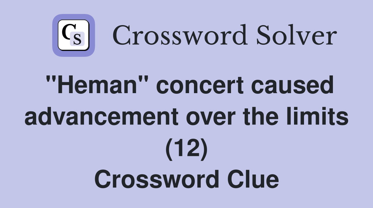 "Heman" concert caused advancement over the limits (12) Crossword Clue