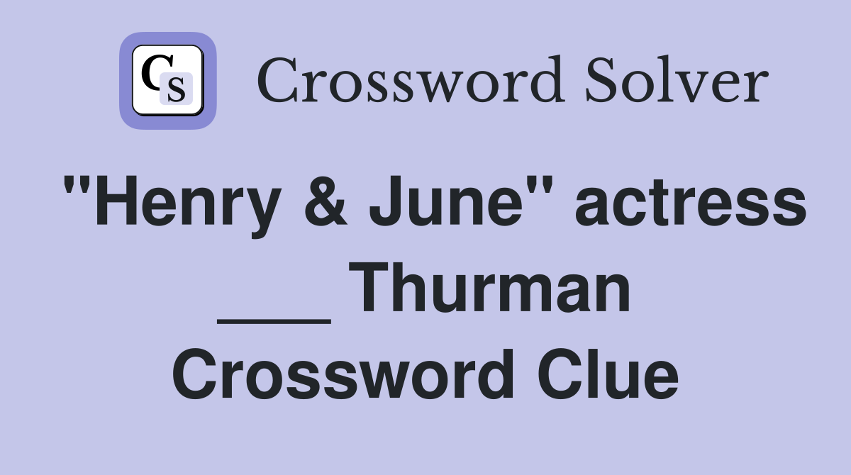 "Henry & June" actress ___ Thurman Crossword Clue