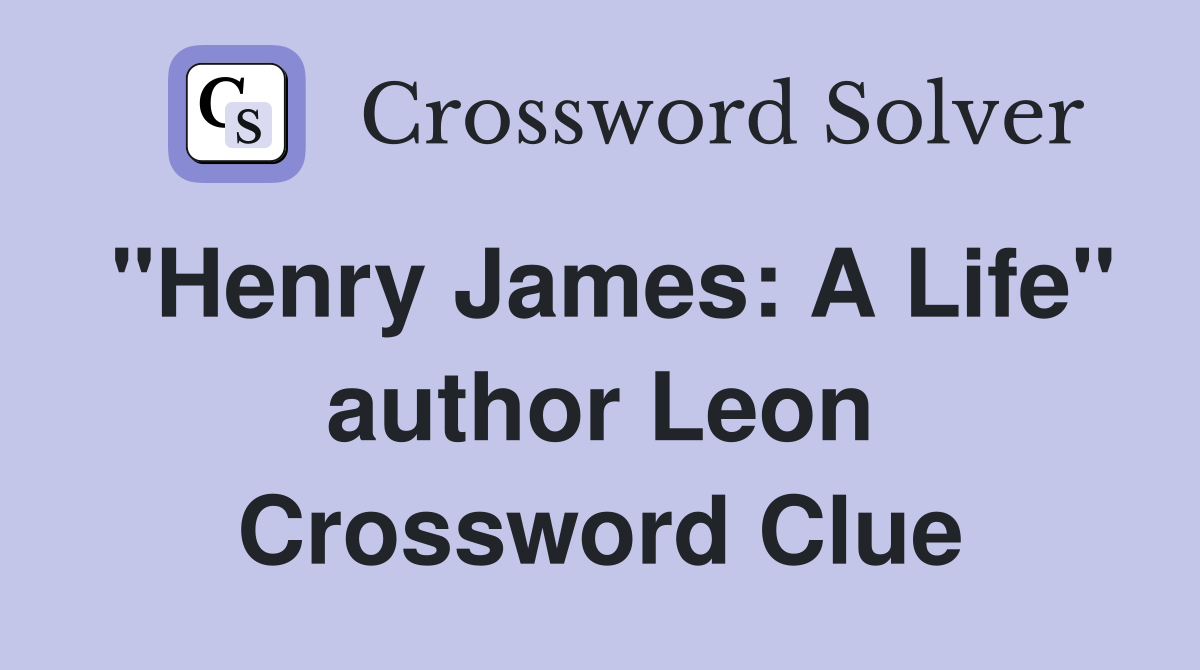 "Henry James: A Life" author Leon Crossword Clue
