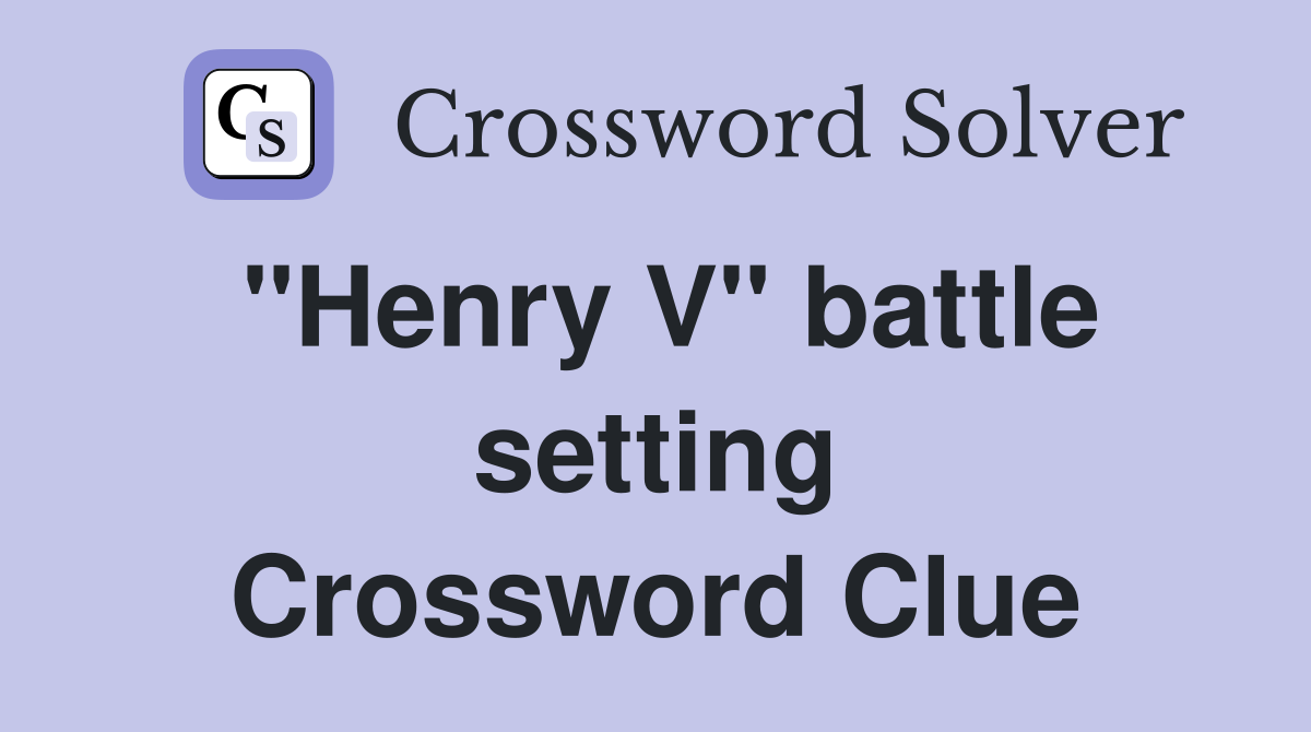 "Henry V" battle setting Crossword Clue