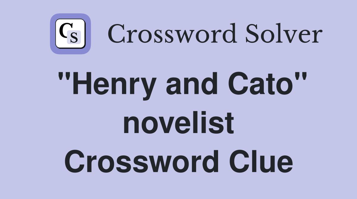 "Henry and Cato" novelist Crossword Clue