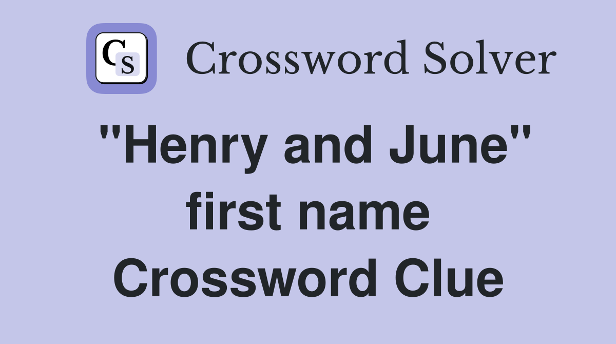 "Henry and June" first name Crossword Clue