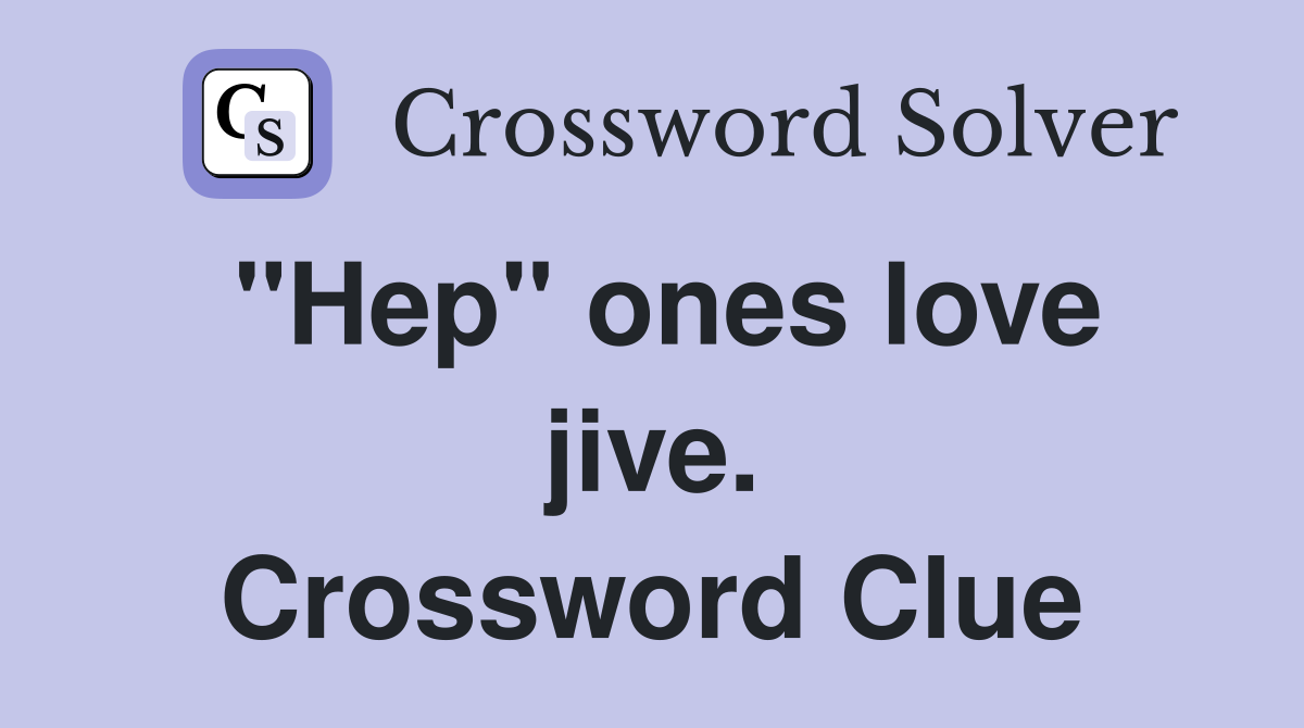"Hep" ones love jive. Crossword Clue