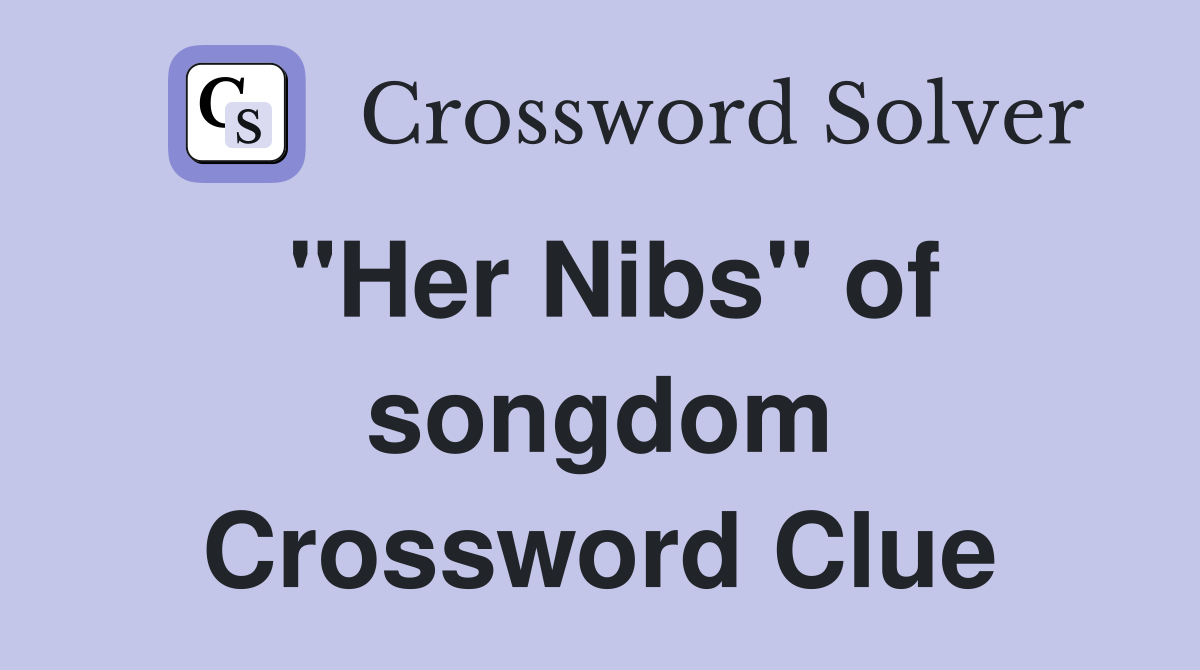 "Her Nibs" of songdom Crossword Clue