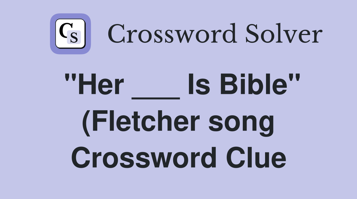 quot Her Is Bible quot (Fletcher song) Crossword Clue Answers Crossword quot Her Is Bible quot (Fletcher song) Crossword Clue Answers Crossword