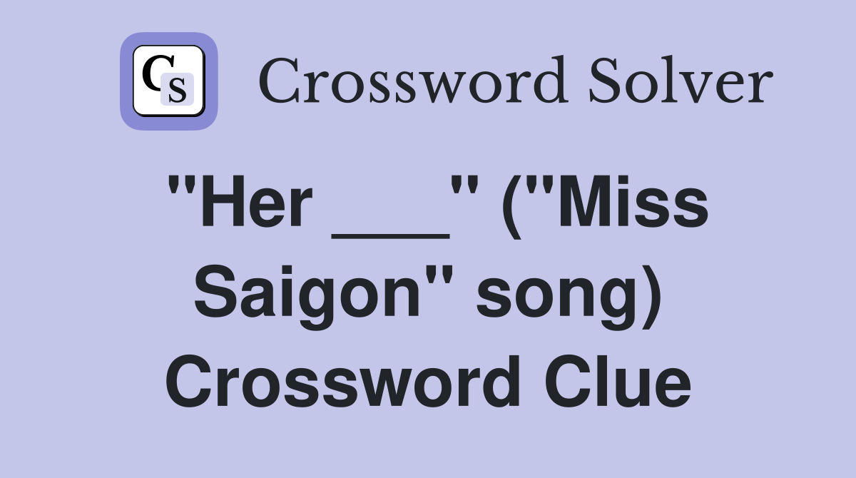 "Her ___" ("Miss Saigon" song) Crossword Clue