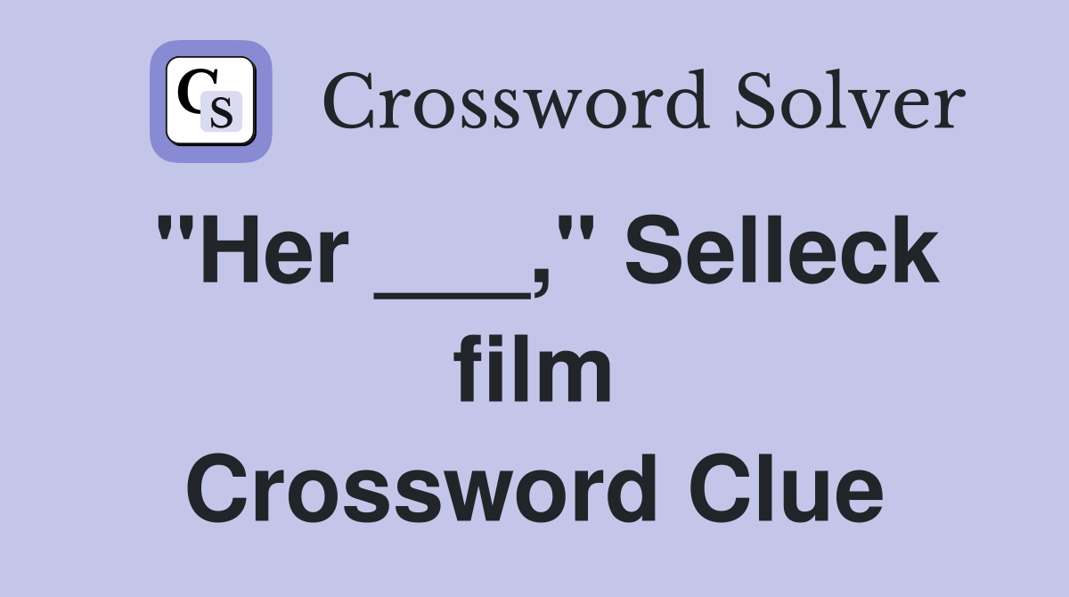 "Her ___," Selleck film Crossword Clue