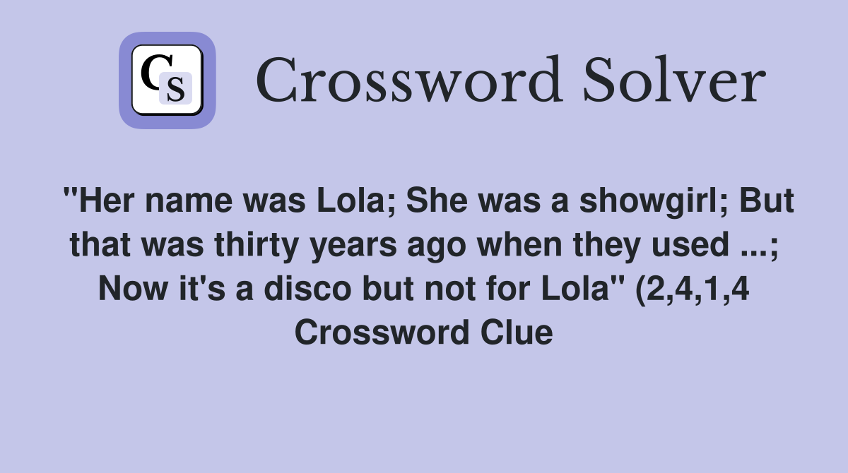 quot Her name was Lola She was a showgirl But that was thirty years ago quot Her name was Lola She was a showgirl But that was thirty years ago