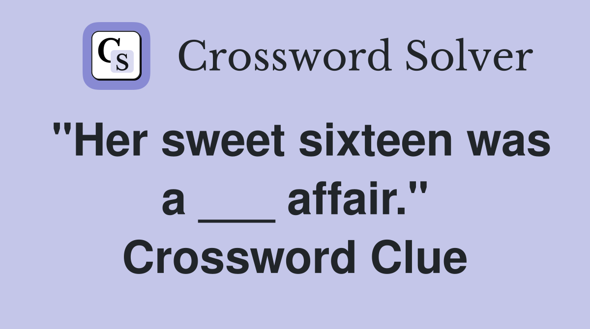 "Her sweet sixteen was a ___ affair." Crossword Clue