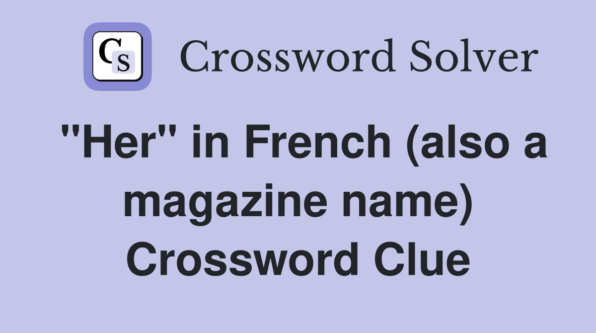 "Her" in French (also a magazine name) Crossword Clue