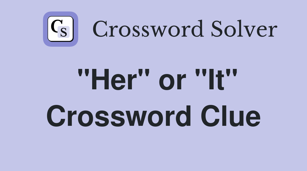 "Her" or "It" Crossword Clue