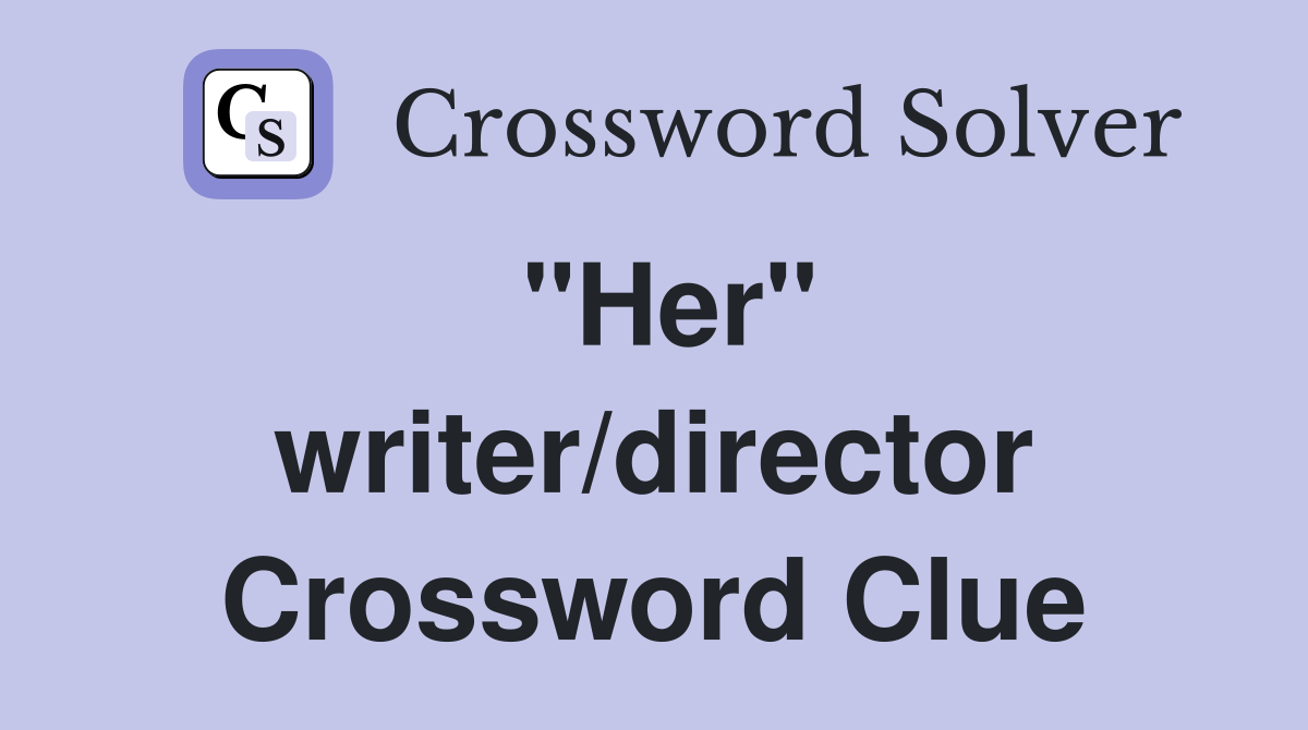 "Her" writer/director Crossword Clue