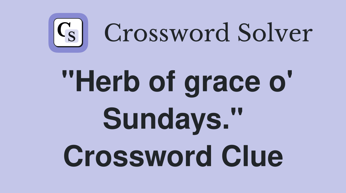 "Herb of grace o' Sundays." Crossword Clue