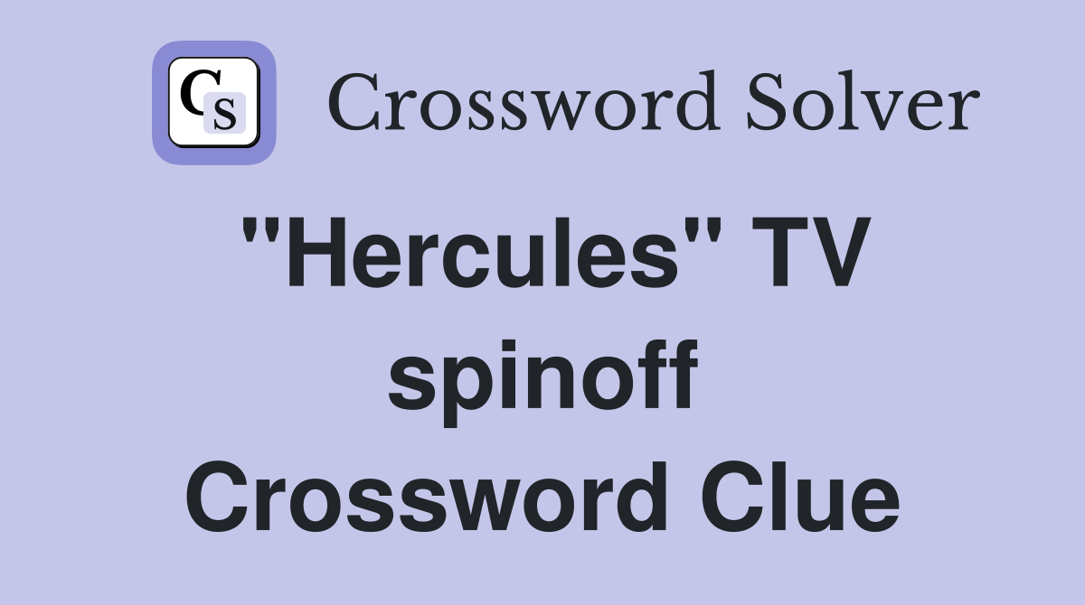 "Hercules" TV spinoff Crossword Clue
