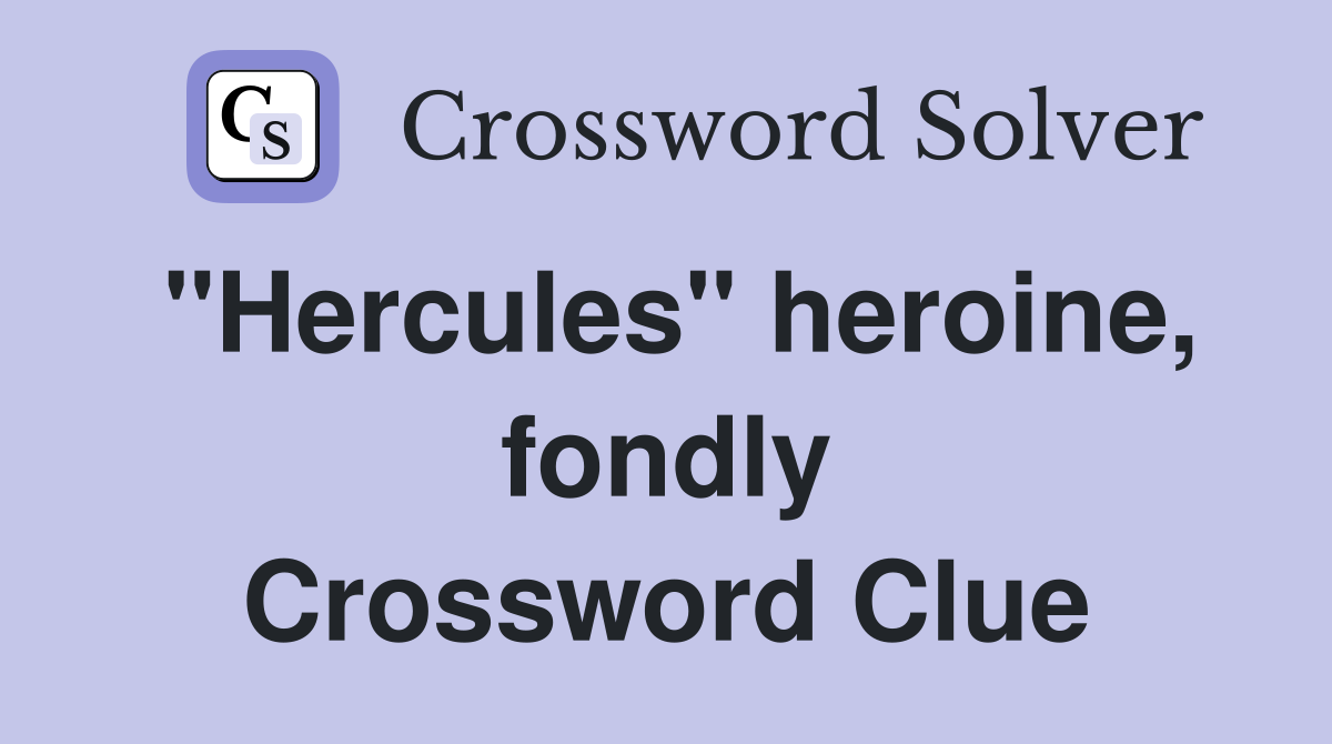 "Hercules" heroine, fondly Crossword Clue