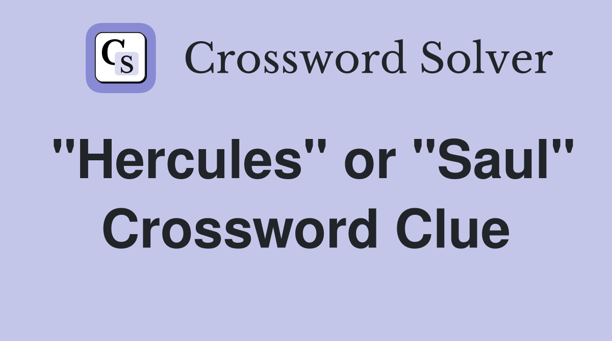 "Hercules" or "Saul" Crossword Clue