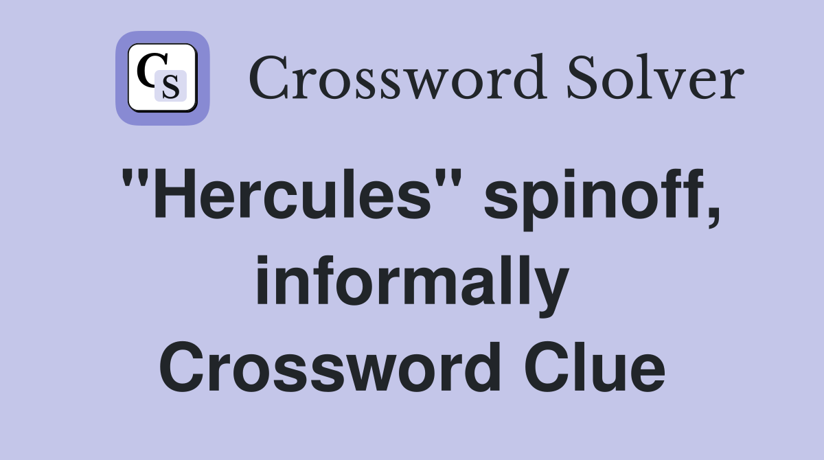 "Hercules" spinoff, informally Crossword Clue