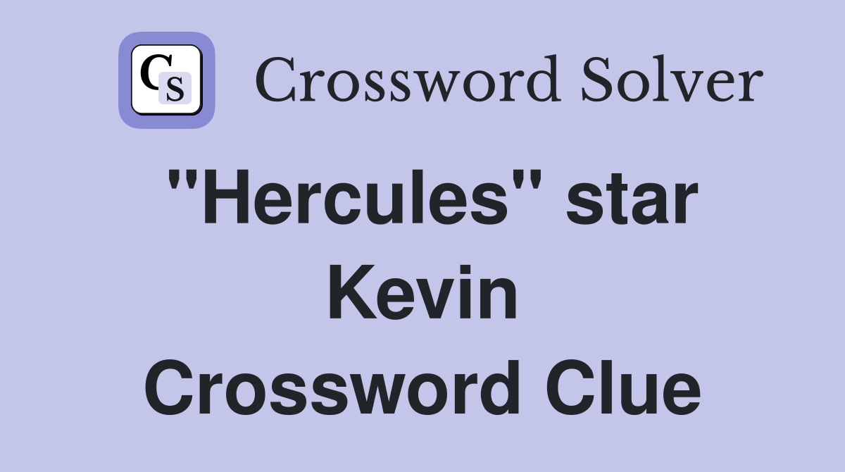 "Hercules" star Kevin Crossword Clue